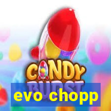 evo chopp